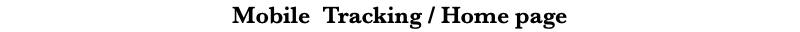 Mobile Tracking / Home page
